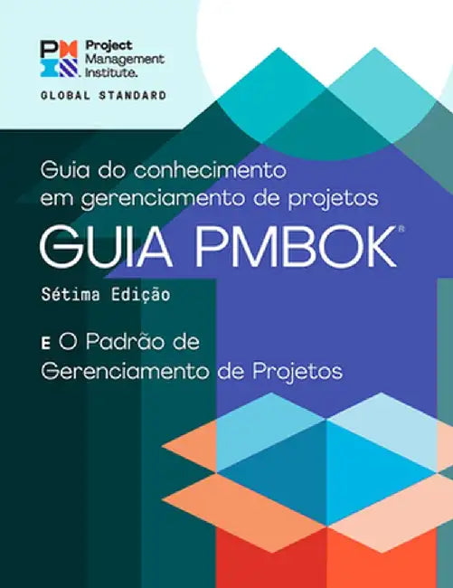 A Guide to the Project Management Body of Knowledge (Pmbok(r) Guide) - Seventh Edition and the Standard for Project Management (Portuguese) by Project Management Institute