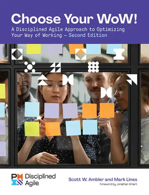 Choose Your Wow - Second Edition: A Disciplined Agile Approach to Optimizing Your Way of Working by Mark Lines