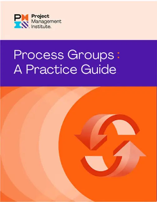 Process Groups: A Practice Guide by Project Management Institute Pmi