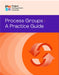Process Groups: A Practice Guide by Project Management Institute Pmi