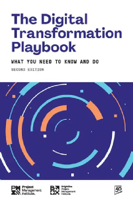 The Digital Transformation Playbook - Second Edition: What You Need to Know and Do by Pmi