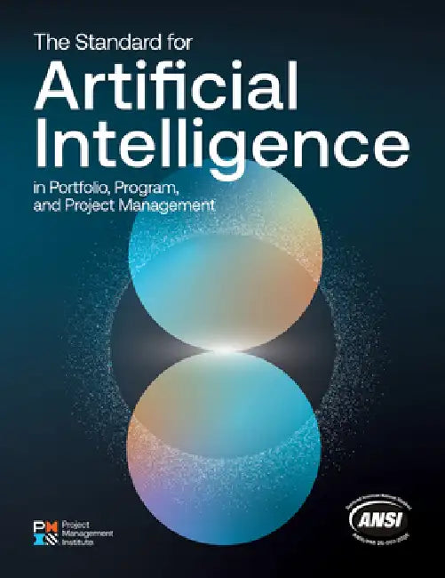The Standard for Artificial Intelligence in Portfolio, Program, and Project Management by Project Management Institute