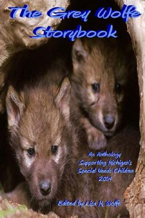 The Grey Wolfe Storybook: 2014 by Lisa M. Wolfe
