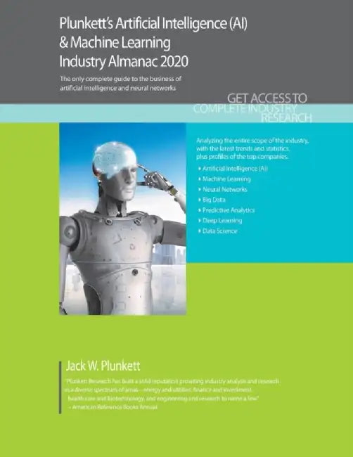 Plunkett's Artificial Intelligence (AI) & Machine Learning Industry Almanac 2020: Artificial Intell by Plunkett, Jack W.