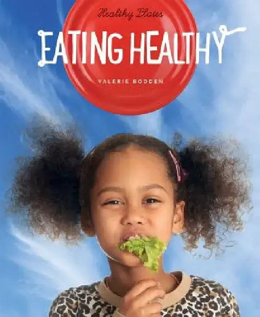 Eating Healthy by Valerie Bodden