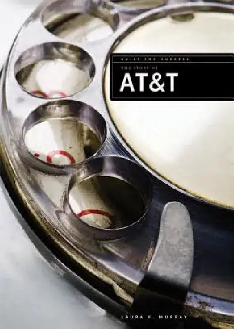 The Story of AT&T by Laura K. Murray