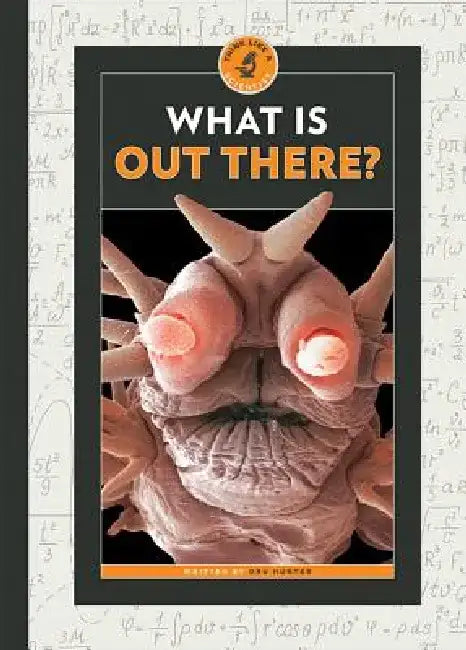 What Is Out There? by Dru Hunter