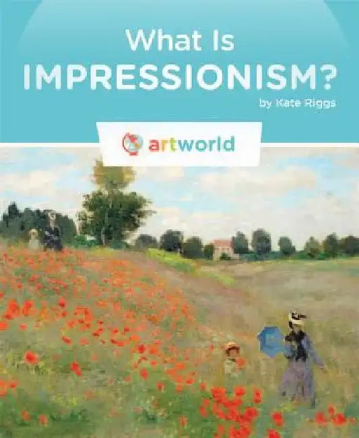 What Is Impressionism? by Kate Riggs