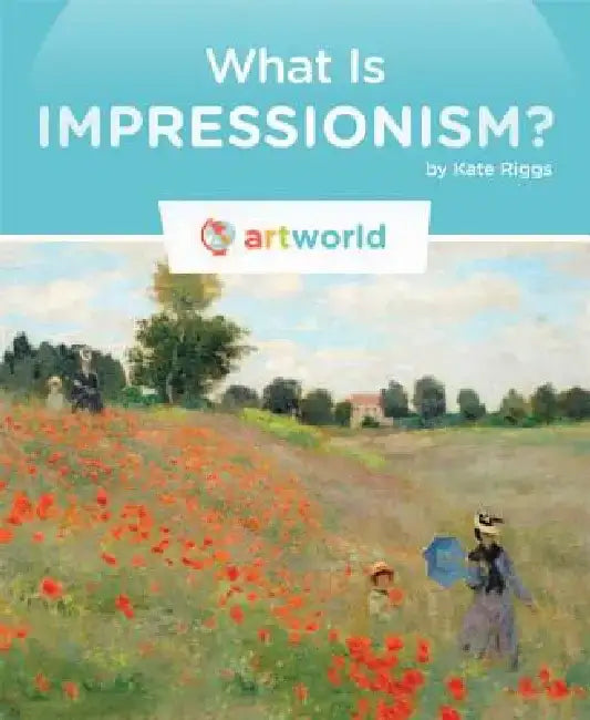 What Is Impressionism? by Kate Riggs