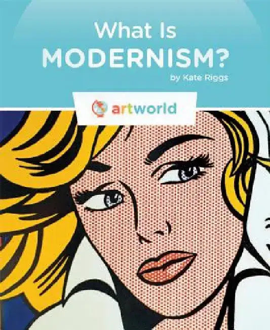 What Is Modernism? by Kate Riggs