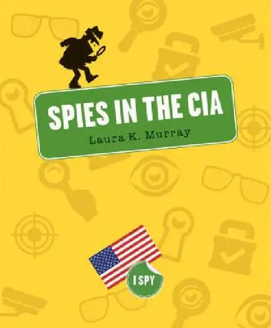 Spies in the CIA by Laura K. Murray