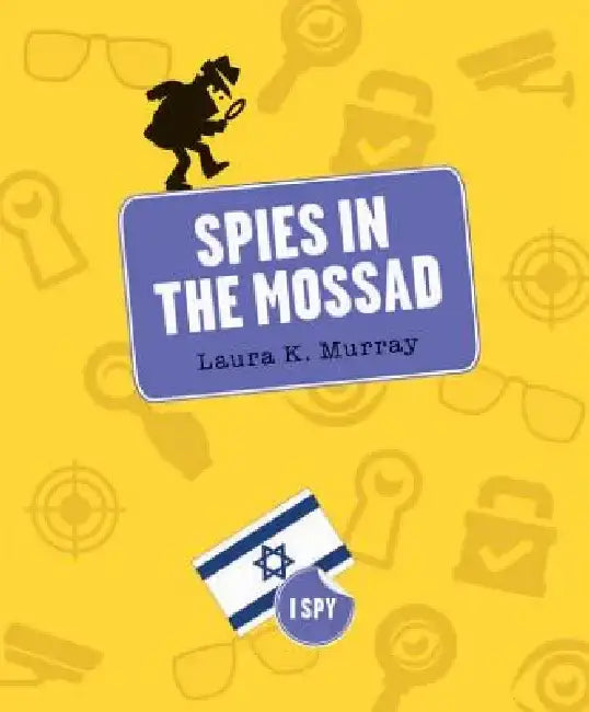Spies in the Mossad by Laura K. Murray