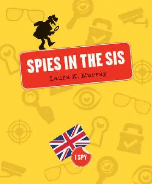Spies in the Sis by Laura K. Murray