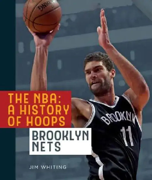 The Nba: A History of Hoops: Brooklyn Nets by Jim Whiting