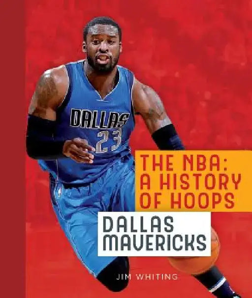 The Nba: A History of Hoops: Dallas Mavericks by Jim Whiting