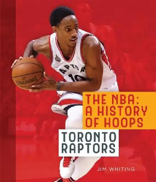 The Nba: A History of Hoops: Toronto Raptors by Jim Whiting