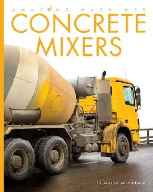 Concrete Mixers by Quinn M. Arnold