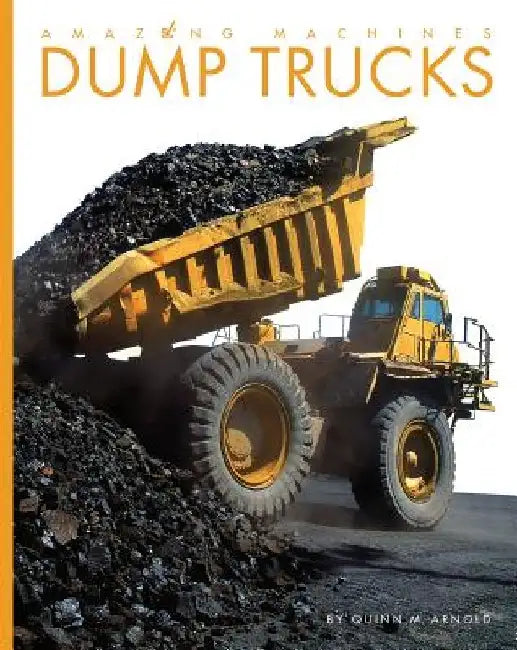 Dump Trucks by Quinn M. Arnold