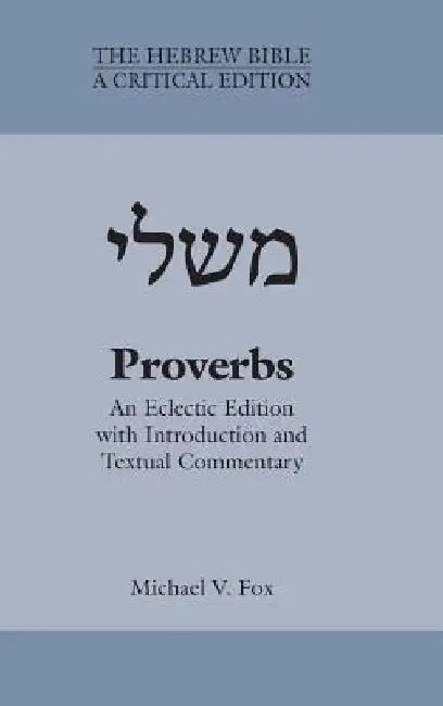 Proverbs: An Eclectic Edition with Introduction and Textual Commentary by Michael V. Fox