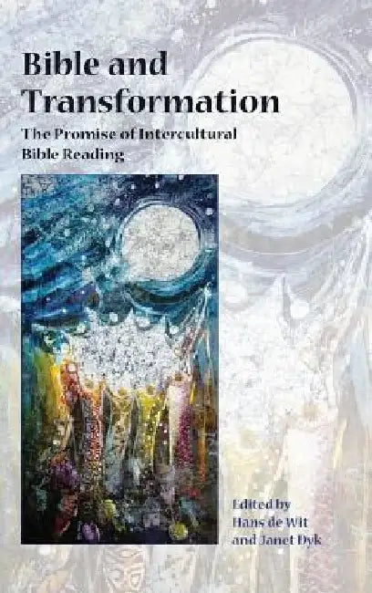 Bible and Transformation: The Promise of Intercultural Bible Reading by Hans de Wit