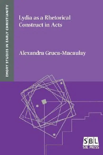 Lydia as a Rhetorical Construct in Acts by Alexandra Gruca-Macaulay