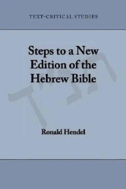 Steps to a New Edition of the Hebrew Bible by Ronald Hendel