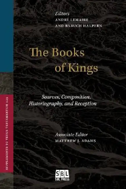 The Books of Kings: Sources, Composition, Historiography, and Reception by André Lemaire