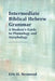 Intermediate Biblical Hebrew Grammar: A Student's Guide to Phonology and Morphology by Eric D. Reymond