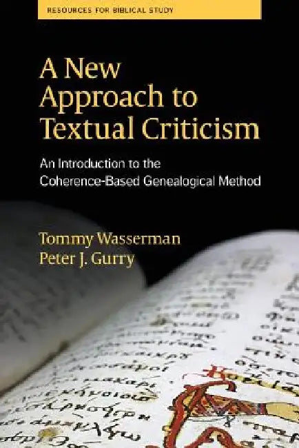 A New Approach to Textual Criticism: An Introduction to the Coherence-Based Genealogical Method by Tommy Wasserman