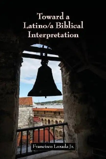 Toward a Latino/a Biblical Interpretation by Francisco, Jr. Lozada