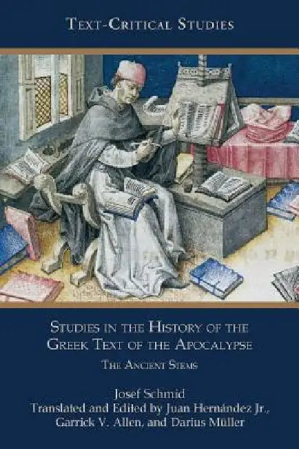 Studies in the History of the Greek Text of the Apocalypse: The Ancient Stems by Josef Schmid