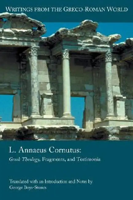 L. Annaeus Cornutus: Greek Theology, Fragments, and Testimonia by George Boys-Stones
