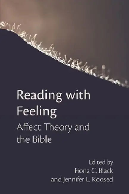 Reading with Feeling: Affect Theory and the Bible by Fiona C. Black