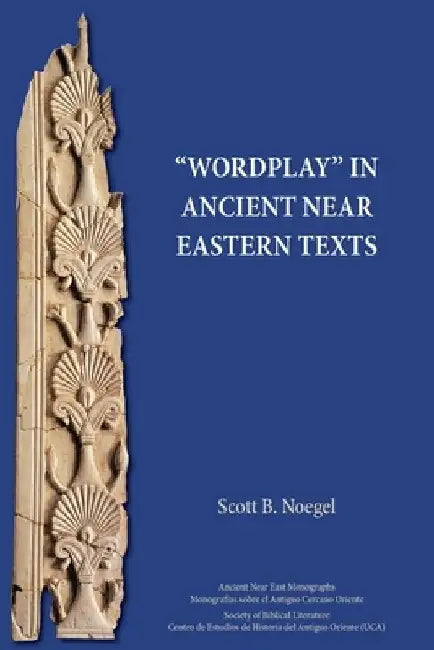 "Wordplay" in Ancient Near Eastern Texts by Scott B. Noegel