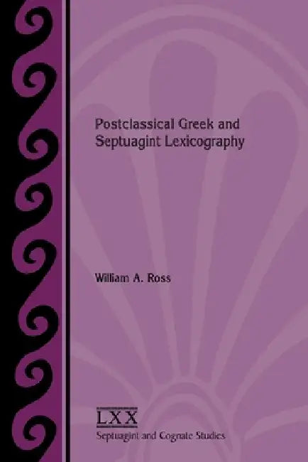 Postclassical Greek and Septuagint Lexicography by William a. Ross