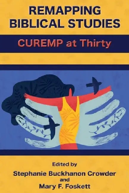 Remapping Biblical Studies: CUREMP at Thirty by Stephanie Buckhanon Crowder