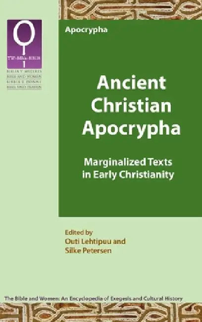 Ancient Christian Apocrypha: Marginalized Texts in Early Christianity by Outi Lehtipuu