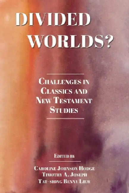 Divided Worlds?: Challenges in Classics and New Testament Studies by Caroline Johnson Hodge