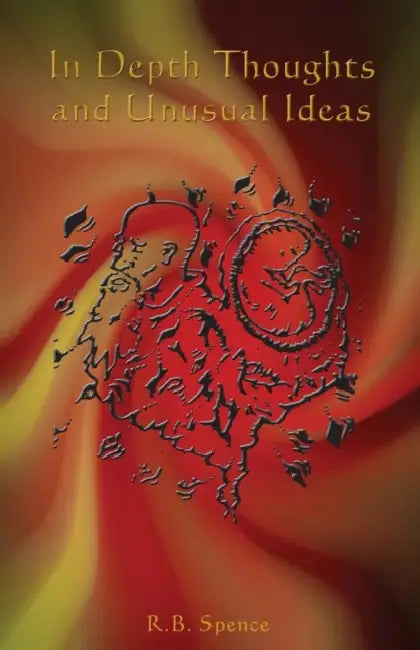 In Depth Thoughts and Unusual Ideas by R. B. Spence