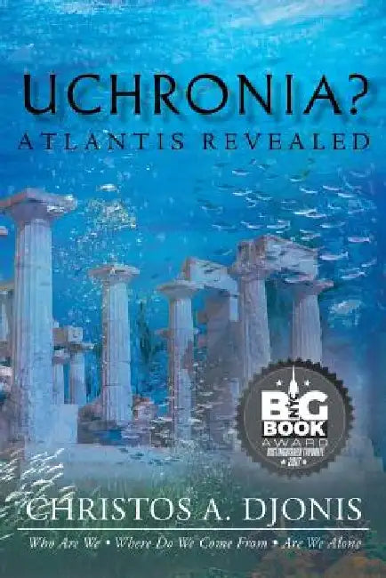 Uchronia? Atlantis Revealed by Christos a. Djonis