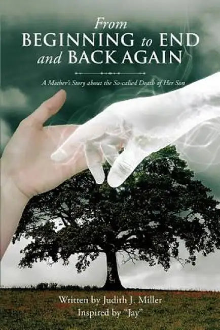 From Beginning to End and Back Again by Judith Miller