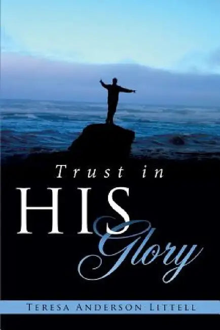 Trust in His Glory by Teresa Anderson Littell