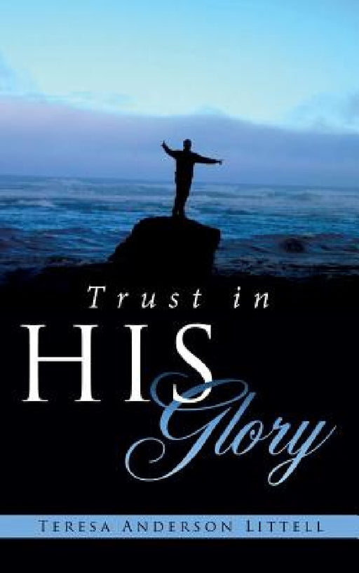 Trust in His Glory by Teresa Anderson Littell
