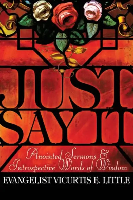 Just Say It by Evangelist Vicurtis E. Little