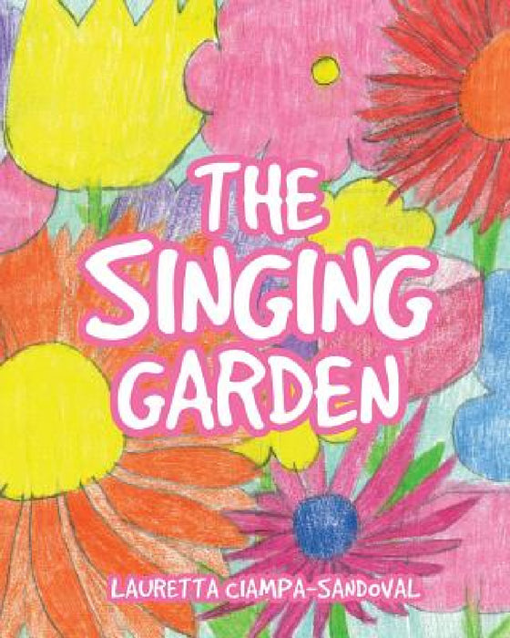 The Singing Garden by Lauretta Ciampa-Sandova