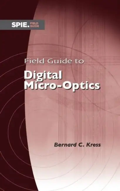 Field Guide to Digital Micro-Optics by Bernard C. Kress
