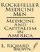 Rockefeller Medicine Men: Medicine and Capitalism in America by E. Richard Brown