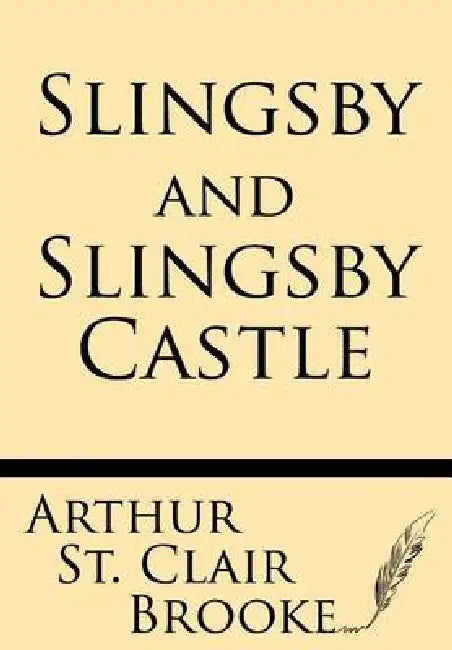 Slingsby and Slingsby Castle by Arthur St Claire Brooke