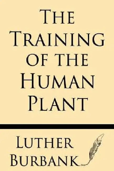 The Training Of The Human Plant by Luther Burbank