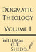 Dogmatic Theology (Volume I) by William G. T. Shedd